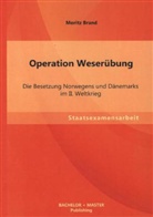 Moritz Brand - Operation Weserübung: Die Besetzung Norwegens und Dänemarks im II. Weltkrieg