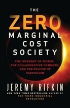 Jeremy Rifkin, Jeremy Rivkin, Jeremy Rifkin - The Zero Marginal Cost Society