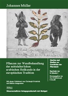 Johannes Müller - Pflanzen zur Wundbehandlung der mittelalterlichen arabischen Heilkunde in der europäischen Tradition