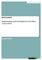 Bert Grashoff - Entfremdung und Gattungswesen bei Marx (1843-1845)