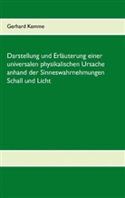 Gerhard Kemme - Darstellung und Erläuterung einer universalen physikalischen Ursache anhand der Sinneswahrnehmungen Schall und Licht