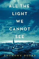 Anthony Doerr - All the Light We Cannot See
