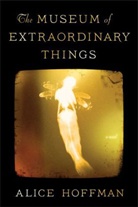 Alice Hoffman - The Museum of Extraordinary Things