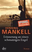 Henning Mankell - Erinnerung an einen schmutzigen Engel