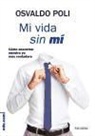 Osvaldo Poli - Mi vida sin mí : cómo encontrar nuestro yo más verdadero