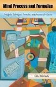 Ken Brown - Mind Process and Formulas Principles, Techniques, Formulas, and Processes for Success