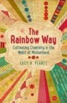 Lucy Pearce, Lucy H Pearce, Lucy H. Pearce - The Rainbow Way: Cultivating Creativity in the Midst of Motherhood