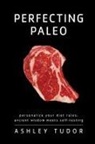 Ashley Tudor, Tudor Ashley - Perfecting Paleo