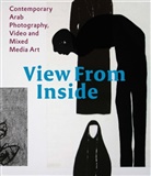 Mona Khazindar, Samer Mohad, Samer Mohdad, Karin A. von Roques, Karin Adrian von Roques, Claude W. Sui... - View From Inside Contemporary Arab Photography, Video and Mixed Media Art