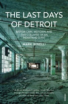 Mark Binelli - The Last Days of Detroit