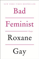 Roxane Gay, Gay Roxane - Bad Feminist