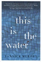 Yannick Murphy - This is the Water