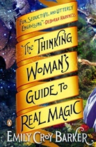 Emily Barker, Emily Croy Barker, Barker Emily Croy - The Thinking Woman's Guide to Real Magic