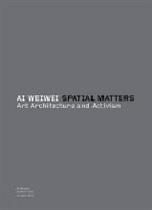Weiwei Ai, Ai Weiwei, Weiwei Ai, An Xiao Mina, Anthony Pins, Ai Weiwei - Spatial Matters