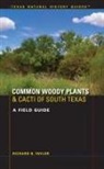 Richard B Taylor, Richard B. Taylor - Common Woody Plants and Cacti of South Texas