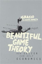 Ignacio Palacios-Huerta, Ignatio Palacios-Huerta, Palacios-Huerta Ignacio - Beautiful Game Theory