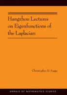 Christopher D Sogge, Christopher D. Sogge, Sogge Christopher D., Phillip Griffiths, John N. Mather, Elias Stein - Hangzhou Lectures on Eigenfunctions of the Laplacian