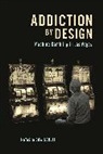 Natasha Schull, Natasha Dow Schull, Natasha Dow Schüll - Addiction By Design