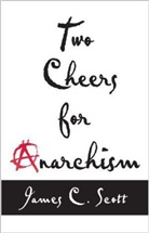 James C. Scott, James C. Scotte - Two Cheers for Anarchism