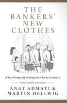 Anat Admati, Anat Hellwig Admati, Anat R. Hellwig Admati, Martin Hellwig, Hellwig Martin - Bankers'' New Clothes