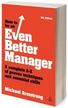 Michael Armstrong - How to Be an Even Better Manager 9th Edition