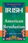 Phillip Thomas Tucker - The Important Role of the Irish in the American Revolution