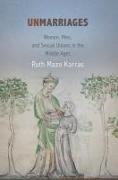 Ruth Mazo Karras, Ruth Mazo Karras - Unmarriages - Women, Men, and Sexual Unions in the Middle Ages