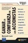 Baruch Lev - Ganar la confianza de los accionistas : guía para fortalecer el valor de la empresa a través de integridad, transparencia y buenas prácticas de gestión