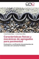 J Jesús Alonso Mota, J. Jesús Alonso Mota, Irvin Casados Mayo, Irving Casados Mayo - Características físicas y mecánicas de agregados para pavimentos