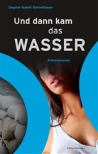 Dagmar I. Schmidbauer, Dagmar Isabell Schmidbauer - Und dann kam das Wasser
