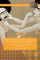 Sinaan Anotaun, S Antoon, S. Antoon, Sinan Antoon - Poetics of the Obscene in Pre-Modern Arabic Poetry