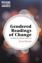 C Fischer, C. Fischer, Clara Fischer - Gendered Readings of Change