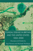 Homei, A Homei, A. Homei, Aya Homei, Aya Worboys Homei, M Worboys... - Fungal Disease in Britain and the United States 1850-2000