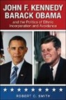 Robert C Smith, Robert C. Smith - John F. Kennedy, Barack Obama, and the Politics of Ethnic