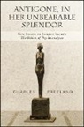 Charles Freeland - Antigone, in Her Unbearable Splendor