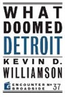 Kevin D Williamson, Kevin D. Williamson - What Doomed Detroit