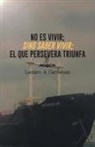 Lazaro a. Cardenas - No Es Vivir; Sino Saber Vivir; El Que Persevera Triunfa