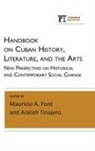 Mauricio A Font, Mauricio A. Font, Mauricio A. (EDT)/ Tinajero Font, Font Mauricio A., Araceli Tinajero, Mauricio A. Font... - Handbook on Cuban History, Literature, and the Arts