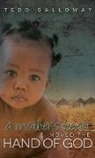 Tedd A. Galloway - A Mother's Heart Moved the Hand of God