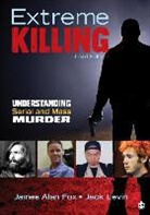 James A. Fox, James Alan Fox, James Alan Levin Fox, James Alan/ Levin Fox, James Alan Fox &amp; Jack Levin, Jack Levin - Extreme Killing