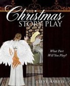 Steve Harris - The Christmas Story Play - What Part Will You Play?