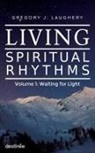 Gregory J. Laughery - Living Spiritual Rhythms Volume 1