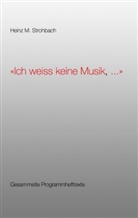 Heinz M Strohbach, Heinz M. Strohbach - "Ich weiss keine Musik, ..."