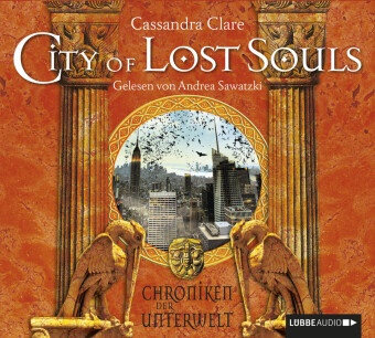 Cassandra Clare, Andrea Sawatzki - Chroniken der Unterwelt - City of Lost Souls, 6 Audio-CDs (Audio book) - Chroniken der Unterwelt 5.
