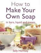 Sally Hornsey - Make Your Own Soap