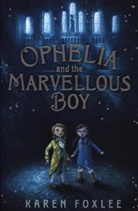 Karen Foxlee - Ophelia and the Marvellous Boy