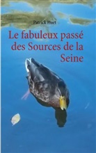 Patrick Huet - Le fabuleux passé des Sources de la Seine