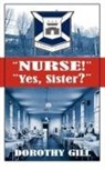 Dorothy Gill - Nurse! Yes, Sister?