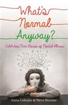 Steve Broome, Anna Gekoski - What's Normal Anyway? Celebrities' Own Stories of Mental Illness