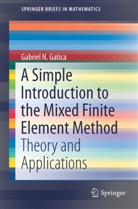Gabriel N Gatica, Gabriel N. Gatica - A Simple Introduction to the Mixed Finite Element Method